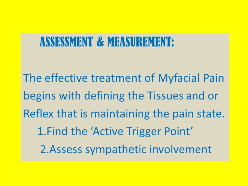 ASSESSMENT & MEASUREMENT:  The effective treatment of Myfacial Pain  begins with defining